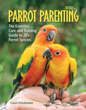 book Parrot Parenting: The Essential Care and Training Guide to +20 Parrot Species