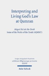 book Interpreting and Living God's Law at Qumran: Miqṣat Ma῾aśe Ha-Torah, Some of the Works of the Torah (4QMMT)