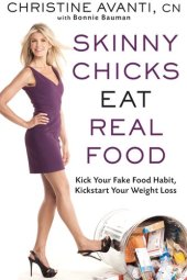 book Skinny Chicks Eat Real Food: Kick Your Fake Food Habit, Kickstart Your Weight Loss