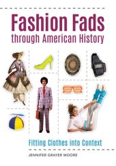 book Fashion Fads Through American History: Fitting Clothes into Context