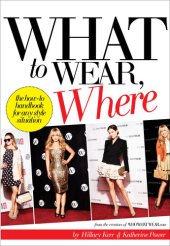 book What to Wear, Where: The How-to Handbook for Any Style Situation
