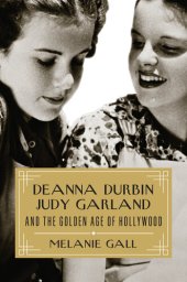 book Deanna Durbin, Judy Garland, and the Golden Age of Hollywood