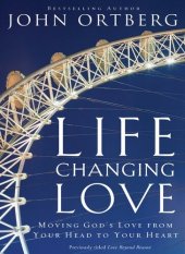 book Life-Changing Love: Moving God's Love from Your Head to Your Heart