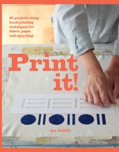 book Print it!: 25 projects using hand-printing techniques for fabric, paper and upcycling