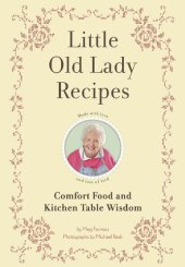 book Little Old Lady Recipes: Comfort Food and Kitchen Table Wisdom