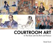 book Courtroom Art: In The Dock with the Rich and Famous