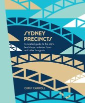 book Sydney Precincts: A Curated Guide to the City's Best Shops, Eateries, Bars and Other Hangouts