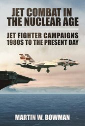 book Jet Combat in the Nuclear Age: Jet Fighter Campaigns: 1980s to the Present Day