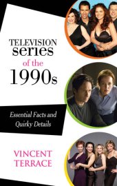 book Television Series of the 1990s: Essential Facts and Quirky Details