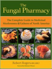 book The Fungal Pharmacy: The Complete Guide to Medicinal Mushrooms and Lichens of North America