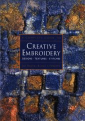 book A Complete Guide to Creative Embroidery: Designs, Textures, Stitches