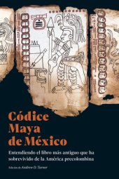 book Códice Maya de México: Entendiendo el libro más antiguo que ha sobrevivido de la América precolombina