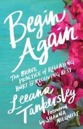 book Begin Again: The Brave Practice of Releasing Hurt and Receiving Rest