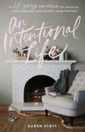 book An Intentional Life: A Life-Giving Invitation to Uncover Your Passions and Unlock Your Purpose