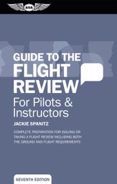 book Guide to the Flight Review For Pilots & Instructors (Ebook--epub Edition): Complete preparation for issuing or taking a flight review including both the ground and flight requirements