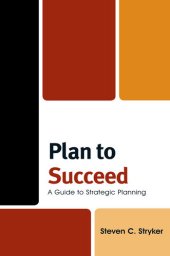 book Plan To Succeed: A Guide To Strategic Planning