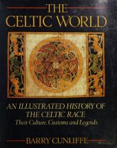 book The Celtic World, An Illustrated History of the Celtic Race: Their Culture, Customs and Legends