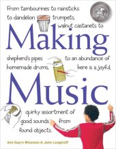 book Making Music: From Tambourines to Rainsticks to Dandelion Trumpets, Walnut Castanets to Shepherd's Pipes to an Abundance of Homemade Drums, Here Is a Joyful, Quirky Assortment of Good Sounds from Found Objects