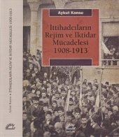 book İttihadcıların Rejim ve İktidar Mücadelesi_1908-1913