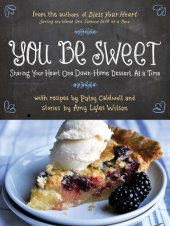 book You Be Sweet: Sharing Your Heart One Down-Home Dessert at a Time