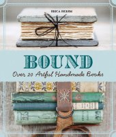 book Bound: Over 20 Artful Handmade Books