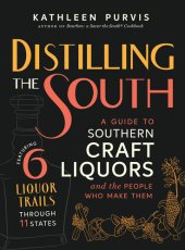 book Distilling the South: A Guide to Southern Craft Liquors and the People Who Make Them