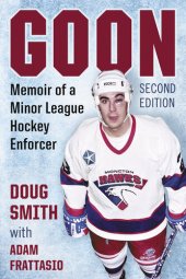 book Goon: Memoir of a Minor League Hockey Enforcer