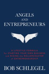 book Angels and Entrepreneurs: A Lifestyle Formula for Starting Your Own Business and Riding the Rollercoaster of Entrepreneurship