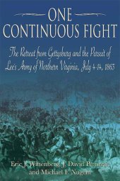 book One Continuous Fight: The Retreat from Gettysburg and the Pursuit of Lee's Army of Northern Virginia, July 4–14, 1863