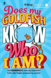 book Does My Goldfish Know Who I Am?: and hundreds more Big Questions from Little People answered by experts