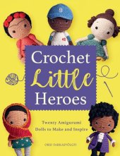 book Crochet Little Heroes: 20 Amigurumi Dolls to Make and Inspire