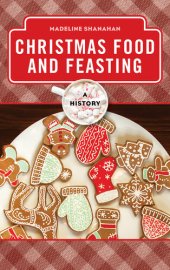 book Christmas Food and Feasting: A History