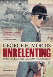 book Unrelenting: The Real Story: Horses, Bright Lights and My Pursuit of Excellence