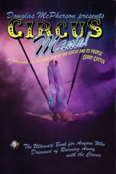 book Circus Mania: The Ultimate Book For Anyone Who Dreamed of Running Away to the Circus