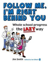 book Whole School Progress the Lazy Way: Follow Me, I'm Right Behind You