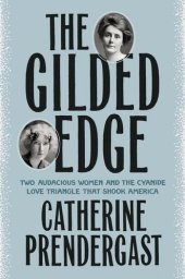 book The Gilded Edge: Two Audacious Women and the Cyanide Love Triangle That Shook America