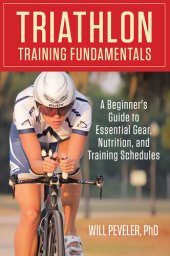 book Triathlon Training Fundamentals: A Beginner's Guide to Essential Gear, Nutrition, and Training Schedules