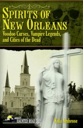 book Spirits of New Orleans: Voodoo Curses, Vampire Legends and Cities of the Dead