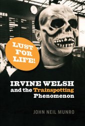 book Lust for Life!: Irvine Welsh and the Trainspotting Phenomenon