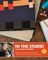 book In the Studio with Angela Walters: Machine-Quilting Design Concepts, Add Movement, Contrast, Depth & More