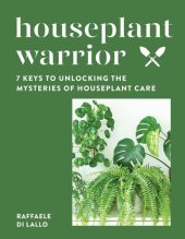 book Houseplant Warrior: 7 Keys to Unlocking the Mysteries of Houseplant Care