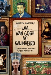 book Um Van Gogh no galinheiro: E outras incríveis aventuras de obras-primas da arte