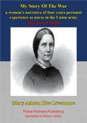 book My Story Of The War: A Woman's Narrative Of Four Years Personal Experience As Nurse In The Union Army [Illustrated Edition]