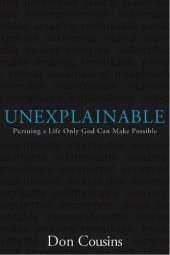 book Unexplainable: Pursuing a Life Only God Can Make Possible