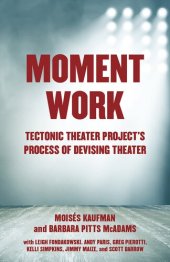 book Moment Work: Tectonic Theater Project's Process of Devising Theater