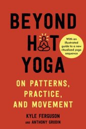 book Beyond Hot Yoga: On Patterns, Practice, and Movement