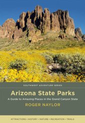 book Arizona State Parks: A Guide to Amazing Places in the Grand Canyon State