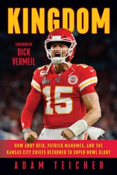 book Kingdom: How Andy Reid, Patrick Mahomes, and the Kansas City Chiefs Returned to Super Bowl Glory