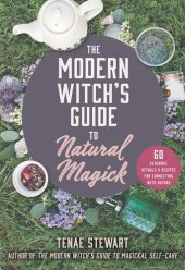 book The Modern Witch's Guide to Natural Magick: 60 Seasonal Rituals & Recipes for Connecting with Nature