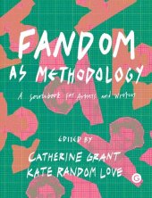 book Fandom as Methodology: A Sourcebook for Artists and Writers